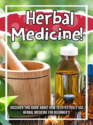 cover image of Herbal Medicine! Discover This Guide About How to Effectively Use Herbal Medicine For Beginner's